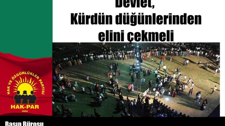 Devlet, Kürdün düğünlerinden elini çekmeli