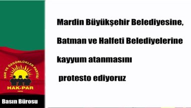 HAK-PAR: Mardin, Batman ve Halfeti Belediyelerine kayyum atanmasını protesto ediyoruz