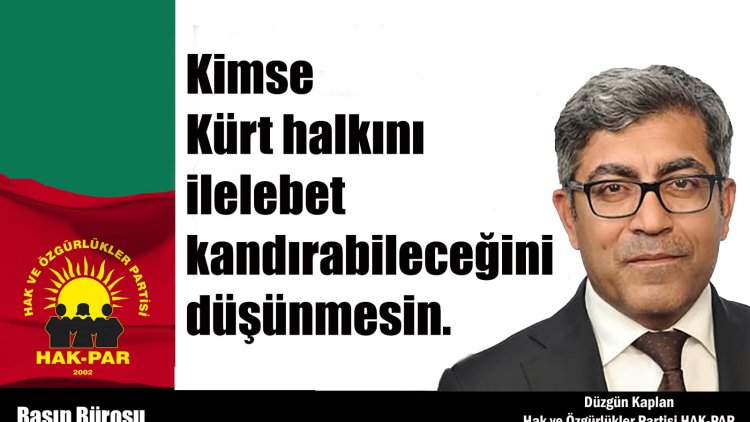 HAK-PAR: Kimse Kürt halkını ilelebet kandırabileceğini düşünmesin