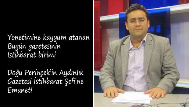 Perinçek'in gazetesi Aydınlık'ın istihbarat şefi Bugün gazetesinde